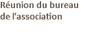 Réunion du bureau  de l'association 